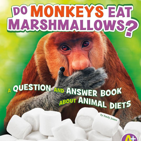 Do Monkeys Eat Marshmallows?: A Question and Answer Book about Animal Diets