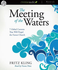 The Meeting of the Waters: 7 Global Currents That Will Propel the Future Church