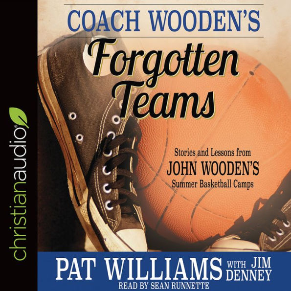 Coach Wooden's Forgotten Teams: Stories and Lessons from John Wooden's Summer Basketball Camps