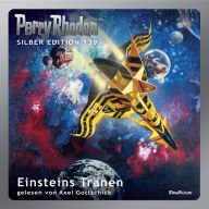 Perry Rhodan Silber Edition 139: Einsteins Tränen: 10. Band des Zyklus 
