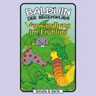 03: Verwandlung im Frühling: Balduin der Regenwurm (Abridged)