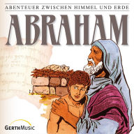 03: Abraham: Abenteuer zwischen Himmel und Erde (Abridged)