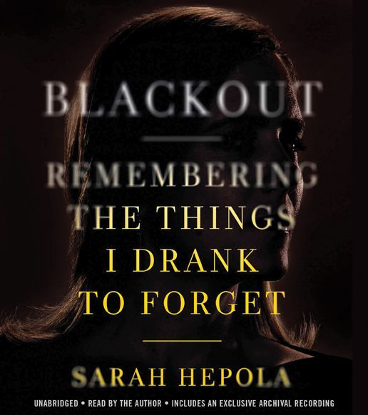 Blackout: Remembering the Things I Drank to Forget