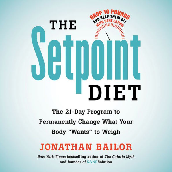 The Setpoint Diet: The 21-Day Program to Permanently Change What Your Body 