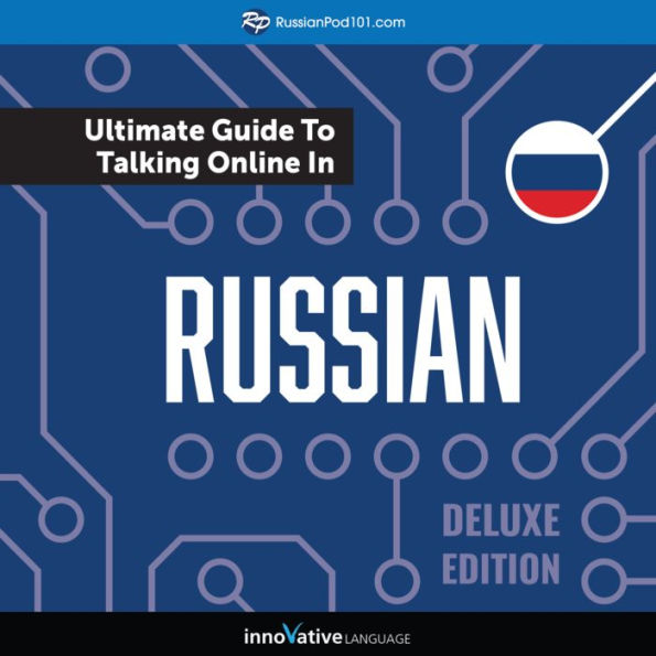 Learn Russian: The Ultimate Guide to Talking Online in Russian: Deluxe Edition
