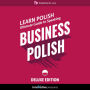 Learn Polish: Ultimate Guide to Speaking Business Polish for Beginners: Deluxe Edition