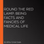 Round the Red Lamp: Being Facts and Fancies of Medical Life