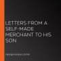 Letters from a Self-Made Merchant to His Son