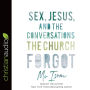 Sex, Jesus, and the Conversations the Church Forgot