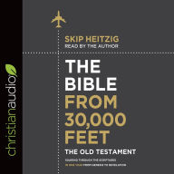The Bible from 30,000 Feet: The Old Testament: Soaring Through the Scriptures in One Year from Genesis to Revelation (Abridged)