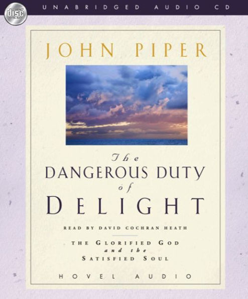 Dangerous Duty of Delight: The Glorified God and the Satisfied Soul