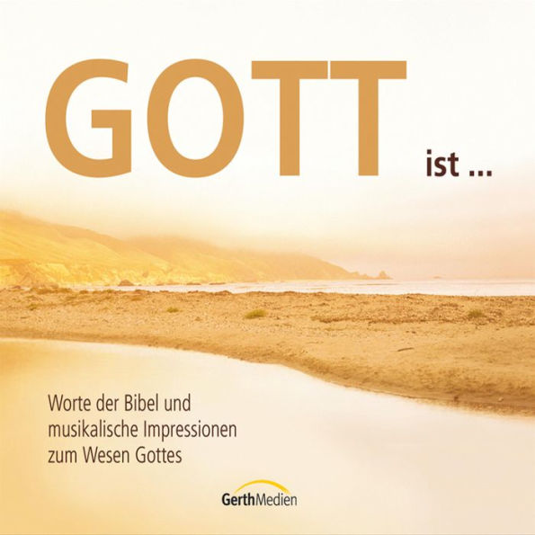 Gott ist ...: Worte der Bibel und musikalische Impressionen zum Wesen Gottes (Abridged)