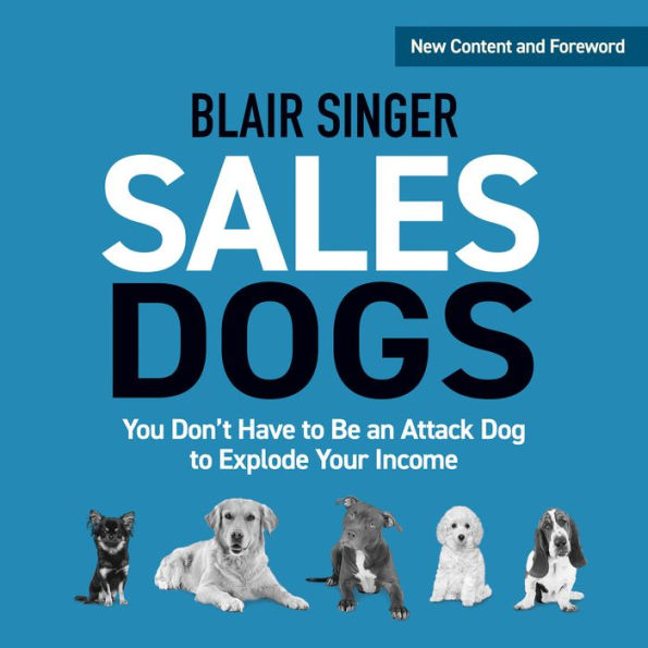 SalesDogs: You Don't Have to Be an Attack Dog to Explode Your Income (Rich Dad Advisors)