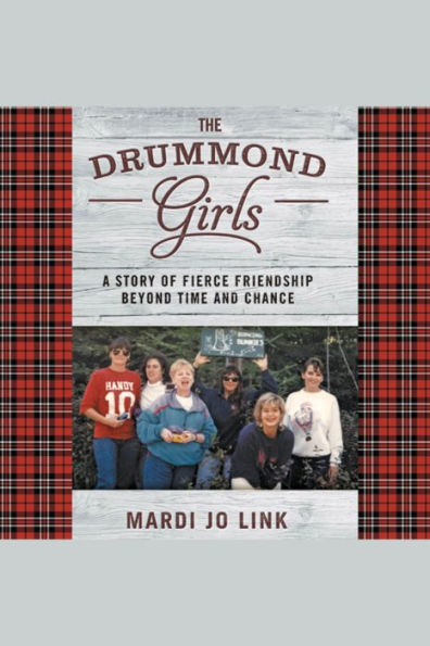 The Drummond Girls: A Story of Fierce Friendship Beyond Time and Chance