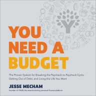 You Need a Budget: The Proven System for Breaking the Paycheck-to-Paycheck Cycle, Getting Out of Debt, and Living the Life You Want