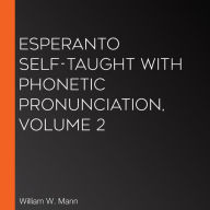 Esperanto Self-Taught with Phonetic Pronunciation, Volume 2