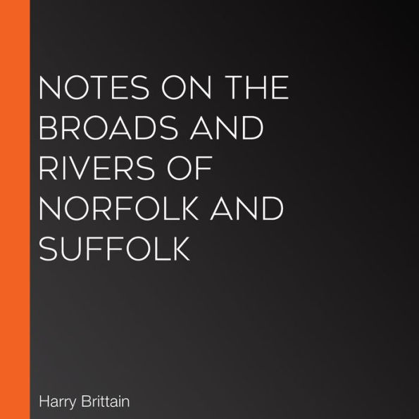 Notes on The Broads and Rivers of Norfolk and Suffolk