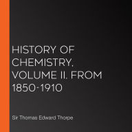 History of Chemistry, Volume II. From 1850-1910