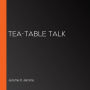 Tea-table Talk