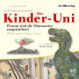 Die Kinder-Uni Bd 1 - 1. Forscher erklären die Rätsel der Welt: Warum sind die Dinosaurier ausgestorben? - Warum speien Vulkane Feuer? (Abridged)