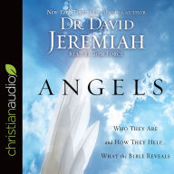 Angels: Who They Are and How They Help - What the Bible Reveals