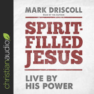 Spirit-Filled Jesus: Live By His Power