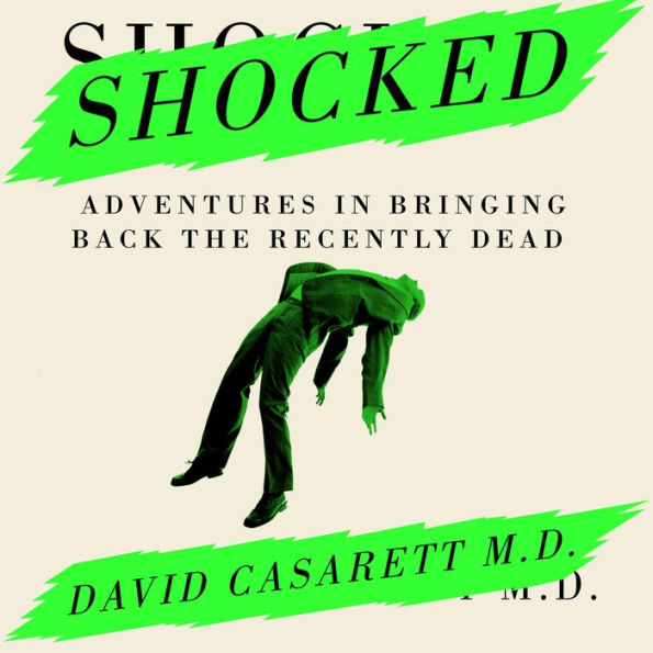 Shocked: Adventures in Bringing Back the Recently Dead