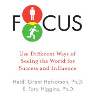 Focus: Use Different Ways of Seeing the World for Success and Influence