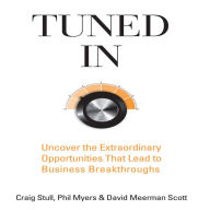 Tuned In: Uncover the Extraordinary Opportunities That Lead to Business Breakthroughs