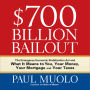 $700 Billion Bailout: The Emergency Economic Stabilization Act and What It Means to You, Your Money, Your Mortgage and Your Taxes