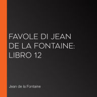 Favole di Jean de La Fontaine: Libro 12