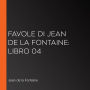Favole di Jean de La Fontaine: Libro 04