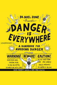 Danger Is Everywhere: A Handbook for Avoiding Danger