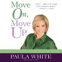 Move On, Move Up: Turn Yesterday's Trials into Today's Triumphs (Abridged)
