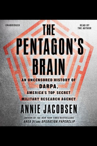 The Pentagon's Brain: An Uncensored History of DARPA, America's Top-Secret Military Research Agency