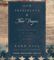 Our Presidents & Their Prayers: Proclamations of Faith by America's Leaders