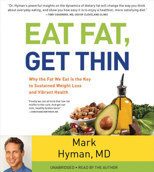 Eat Fat, Get Thin: Why the Fat We Eat Is the Key to Sustained Weight Loss and Vibrant Health