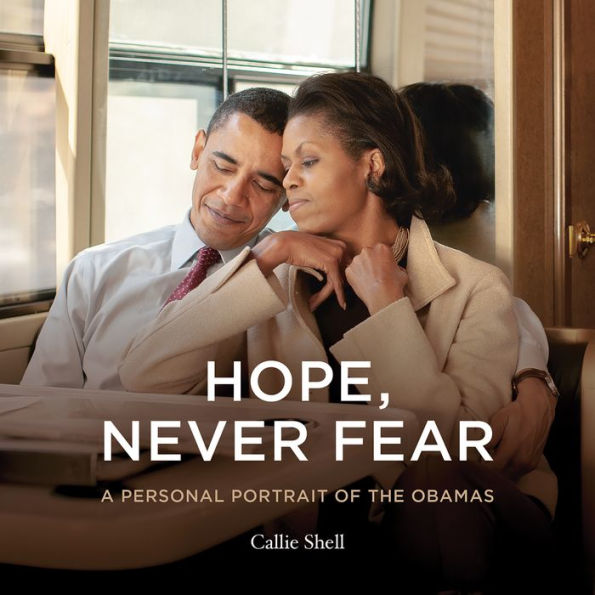 Hope, Never Fear: A Personal Portrait of the Obamas