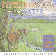 Between the Woods and the Water: On Foot to Constantinople from the Hook of Holland: The Middle Danube to the Iron Gates