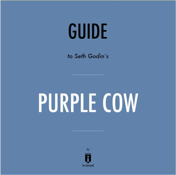 Guide to Seth Godin's Purple Cow by Instaread