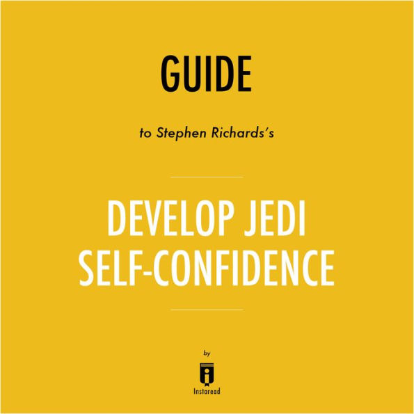 Guide to Stephen Richards's Develop Jedi Self-Confidence by Instaread