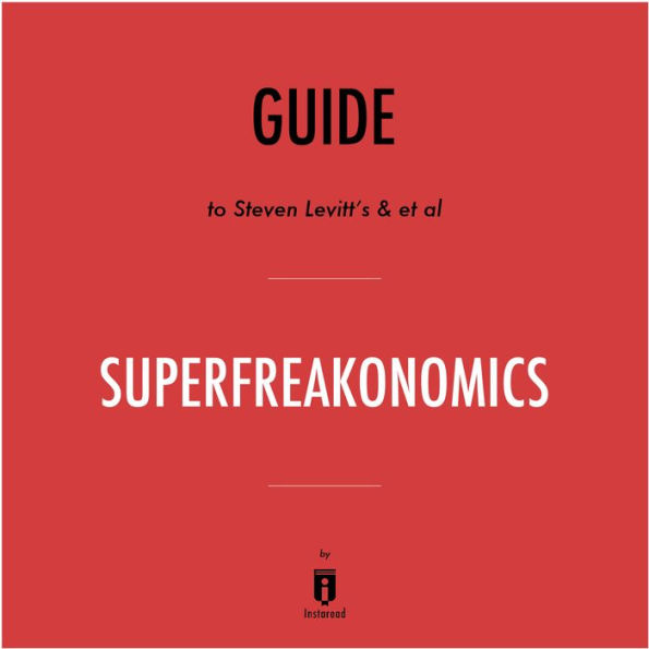 Guide to Steven Levitt's & et al SuperFreakonomics by Instaread