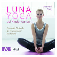 Luna-Yoga bei Kinderwunsch: Die sanfte Methode, die Fruchtbarkeit zu stärken