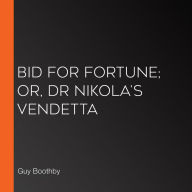 Bid For Fortune; Or, Dr Nikola's Vendetta