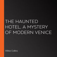 The Haunted Hotel, A Mystery of Modern Venice