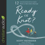 Ready or Knot?: 12 Conversations Every Couple Needs to Have before Marriage