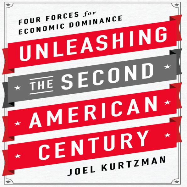 Unleashing the Second American Century: Four Forces for Economic Dominance