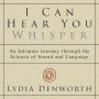 I Can Hear You Whisper: An Intimate Journey through the Science of Sound and Language
