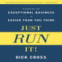Just Run it!: Running an Exceptional Business is Easier Than You Think