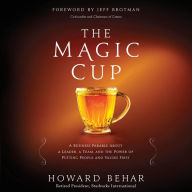 The Magic Cup: A Business Parable About a Leader, a Team, and the Power of Putting People and Values First